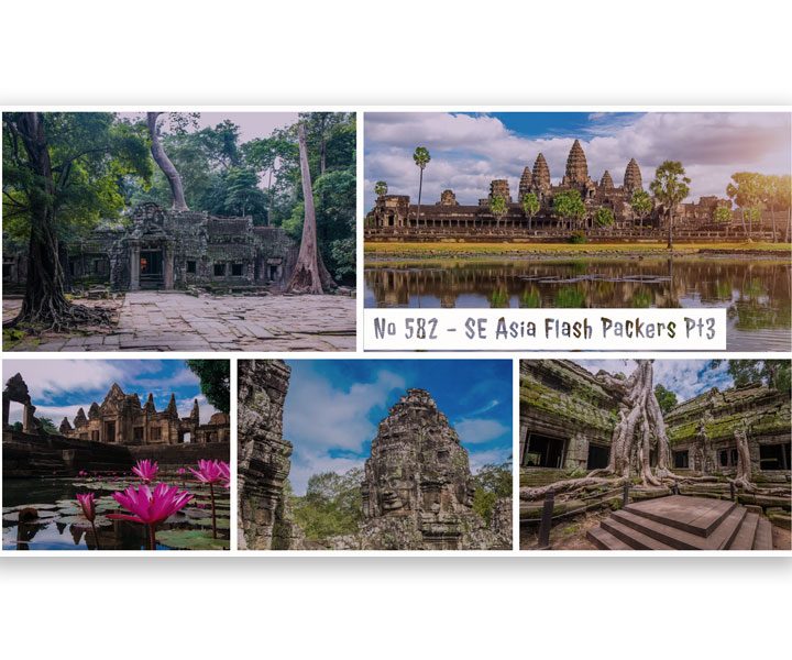 No 582 – SE Asia Flash Packers – Pt3